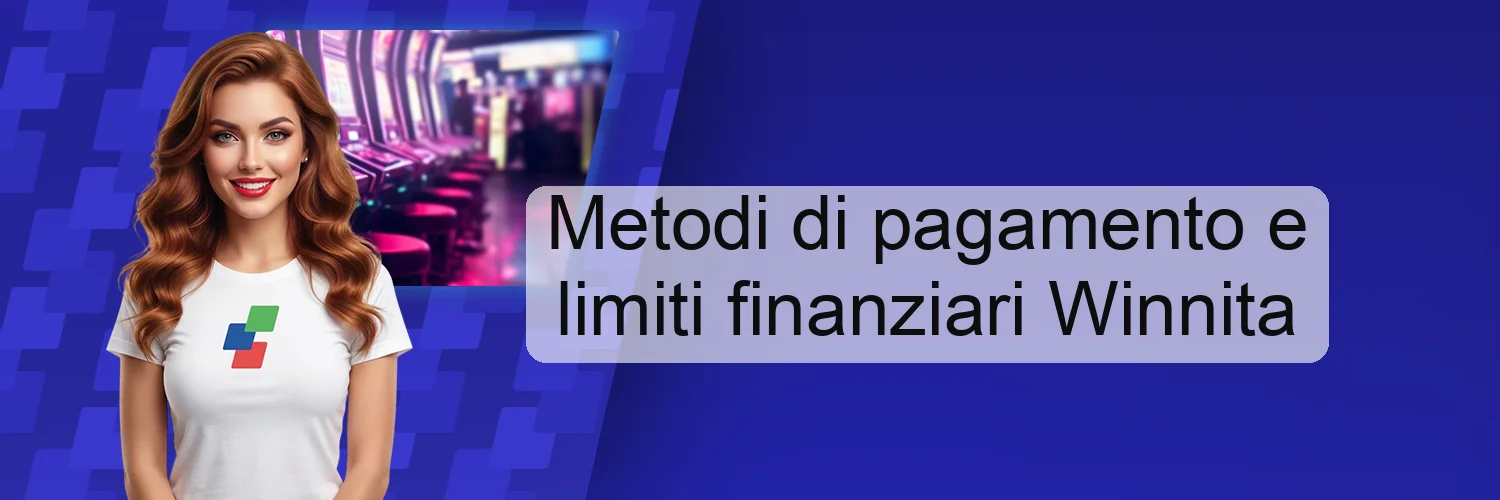 Metodi di pagamento e limiti finanziari Winnita Metodi di pagamento e limiti finanziari Winnita
