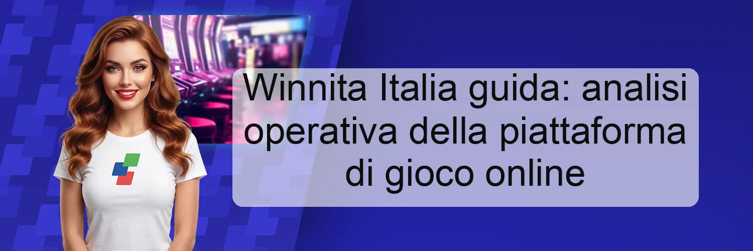 Winnita Italia guida: analisi operativa della piattaforma di gioco online Winnita Italia guida: analisi operativa della piattaforma di gioco online