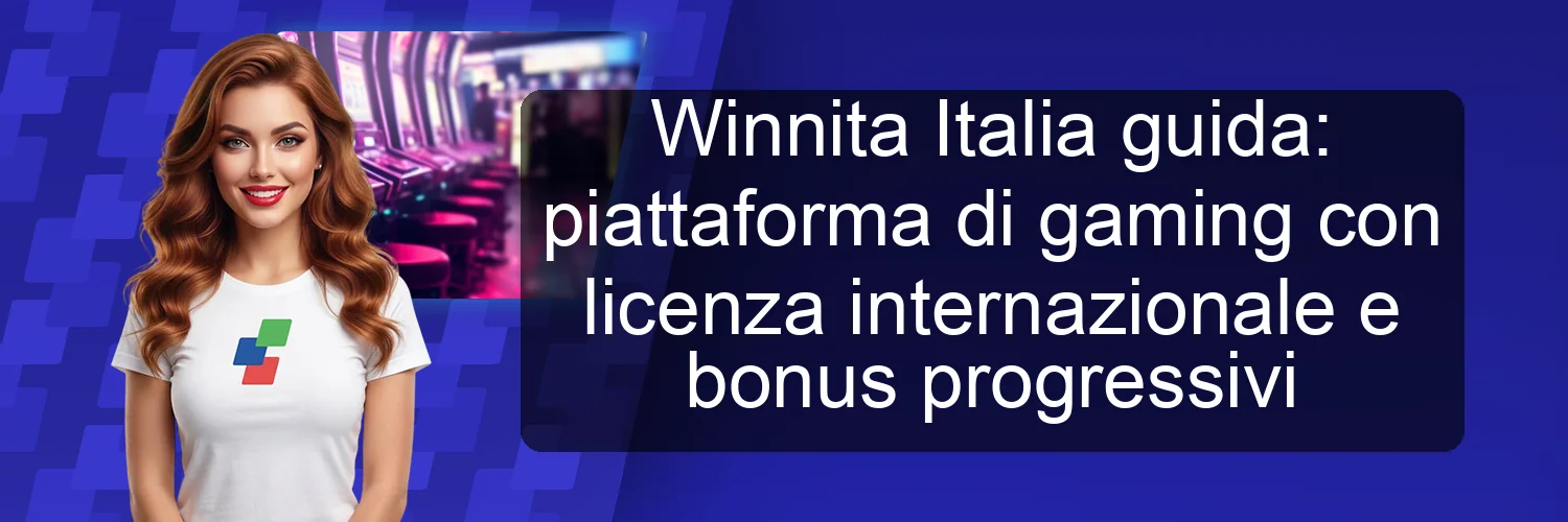 Winnita Italia guida: piattaforma di gaming con licenza internazionale e bonus progressivi Winnita Italia guida: piattaforma di gaming con licenza internazionale e bonus progressivi